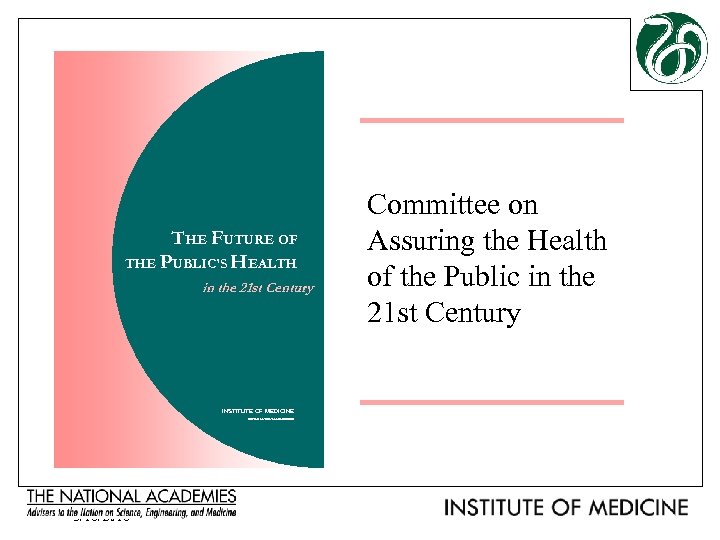 THE FUTURE OF THE PUBLIC’S HEALTH in the 21 st Century INSTITUTE OF MEDICINE