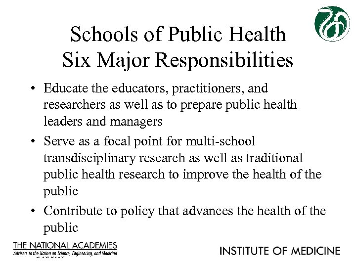Schools of Public Health Six Major Responsibilities • Educate the educators, practitioners, and researchers