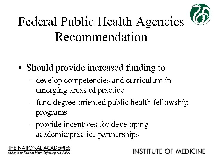 Federal Public Health Agencies Recommendation • Should provide increased funding to – develop competencies