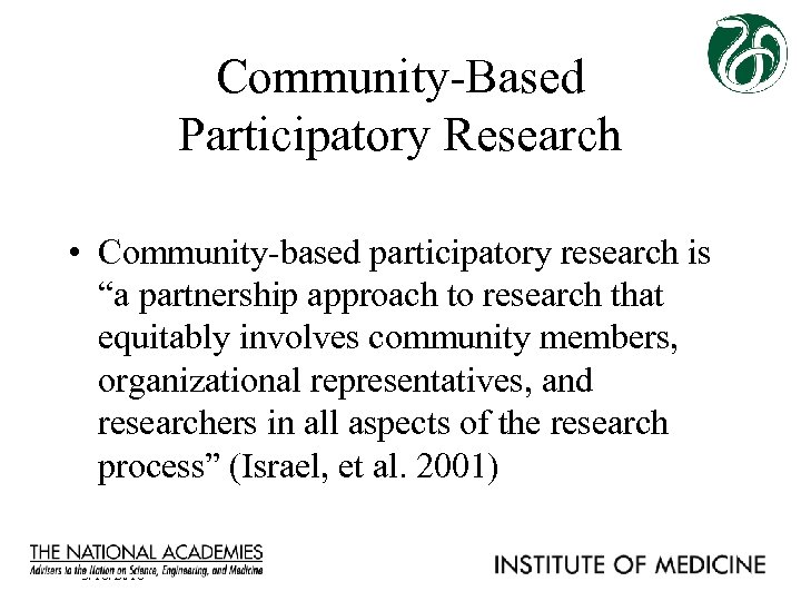Community-Based Participatory Research • Community-based participatory research is “a partnership approach to research that