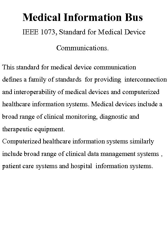 Medical Information Bus IEEE 1073, Standard for Medical Device Communications. This standard for medical