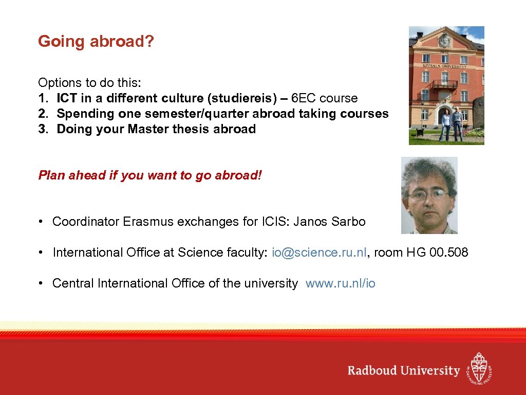 Going abroad? Options to do this: 1. ICT in a different culture (studiereis) –