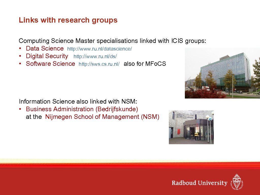 Links with research groups Computing Science Master specialisations linked with ICIS groups: • Data