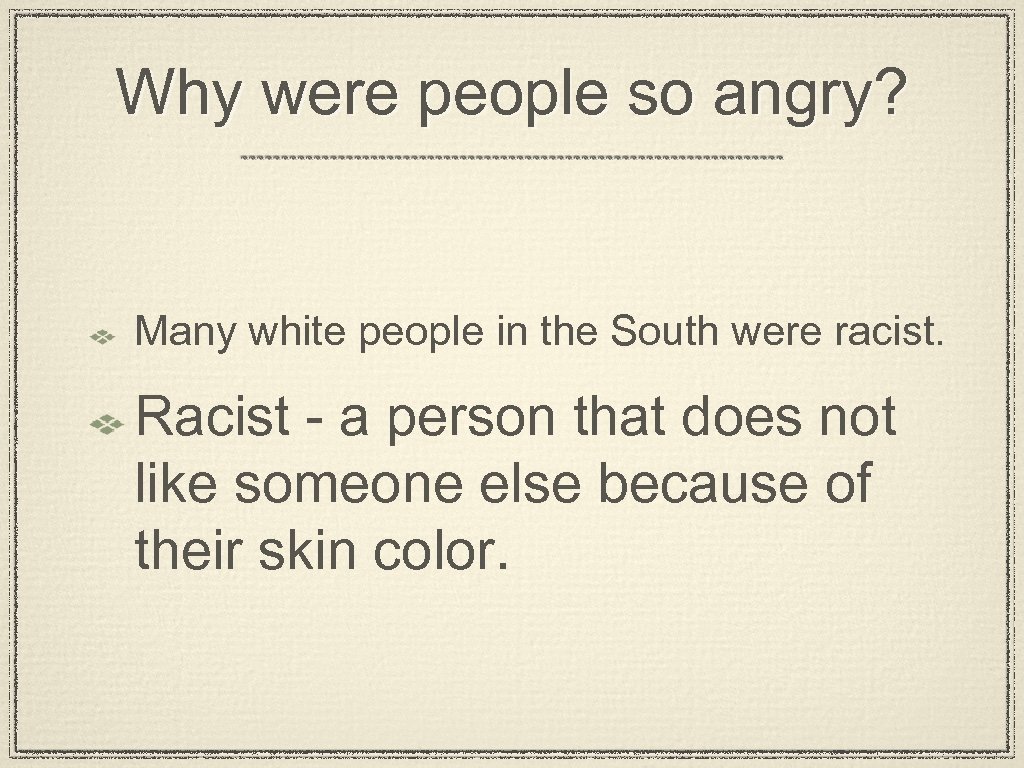 Why were people so angry? Many white people in the South were racist. Racist
