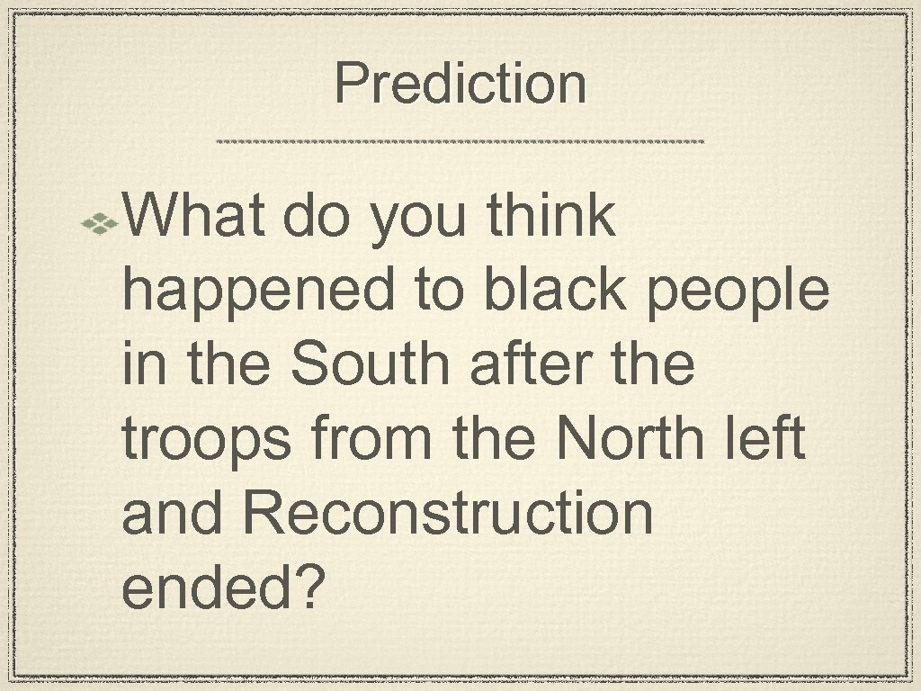Prediction What do you think happened to black people in the South after the