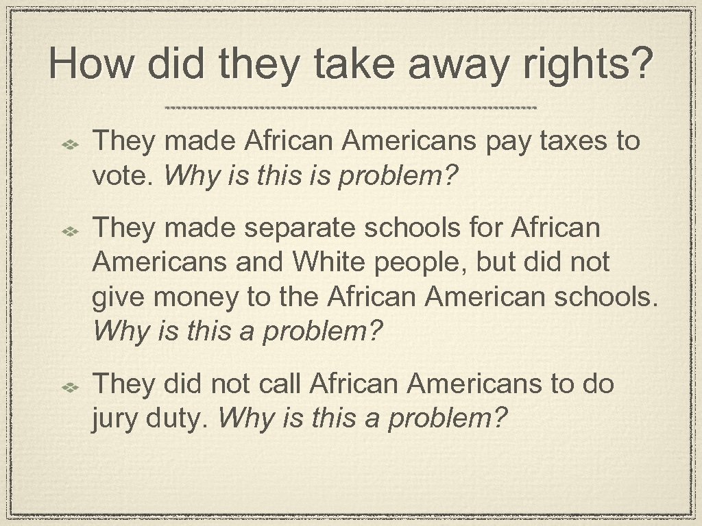 How did they take away rights? They made African Americans pay taxes to vote.