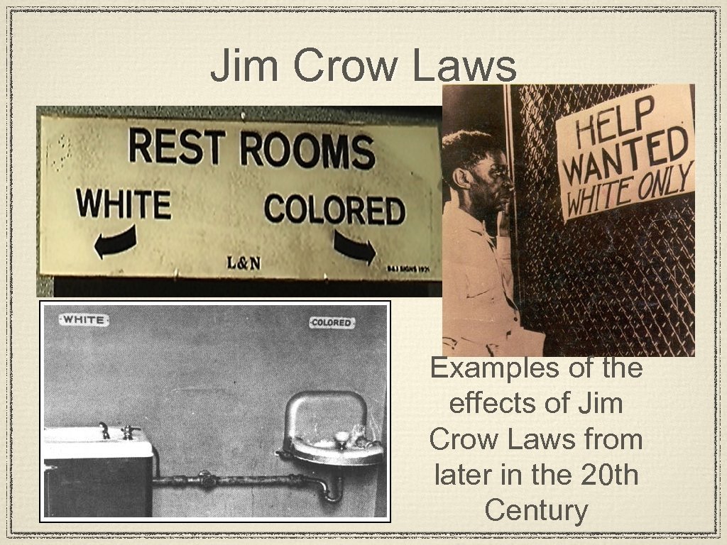 Jim Crow Laws Examples of the effects of Jim Crow Laws from later in