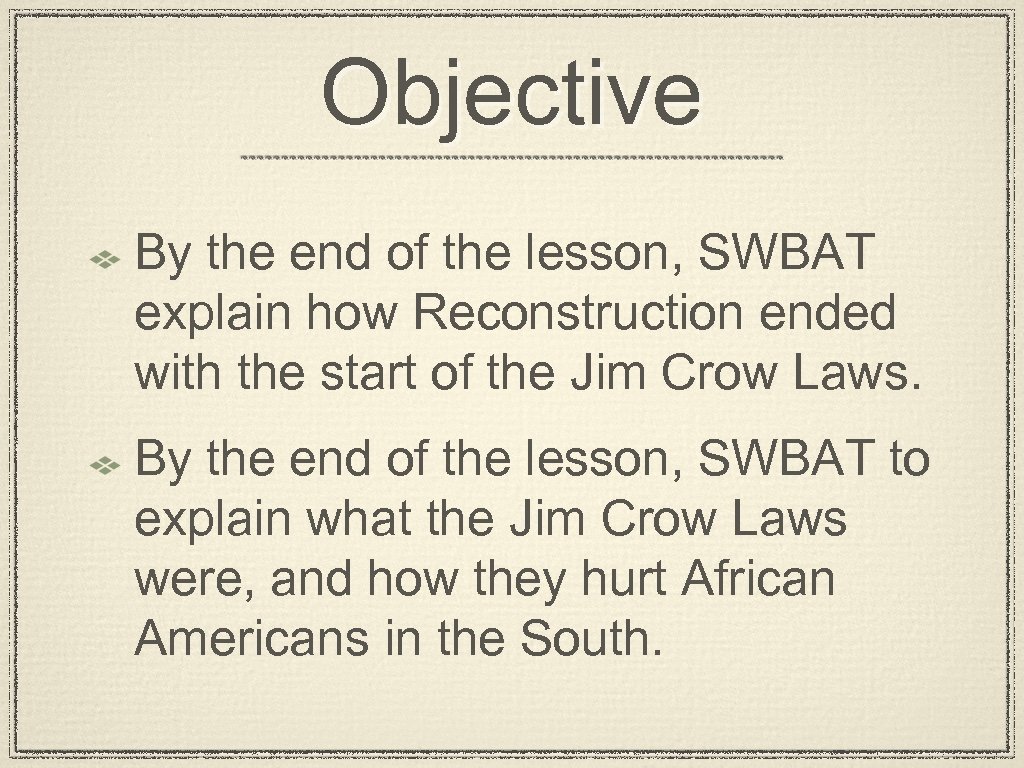 Objective By the end of the lesson, SWBAT explain how Reconstruction ended with the