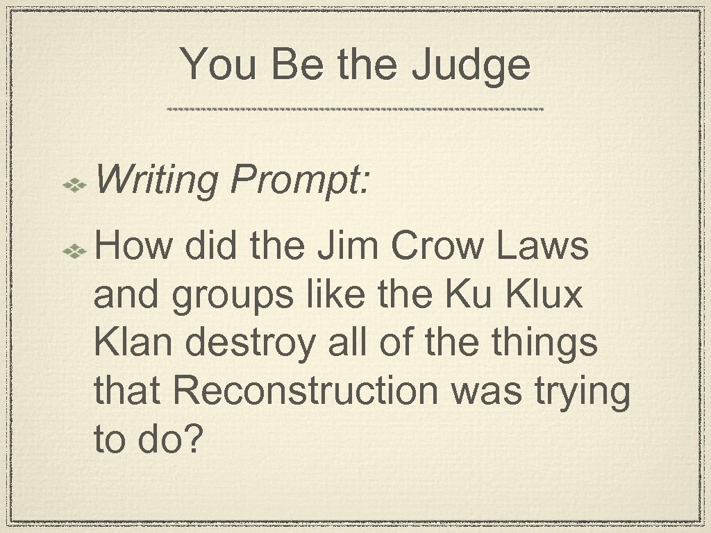 You Be the Judge Writing Prompt: How did the Jim Crow Laws and groups