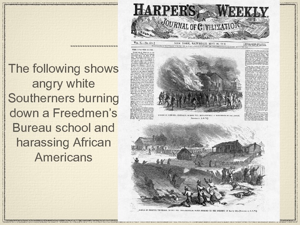 The following shows angry white Southerners burning down a Freedmen’s Bureau school and harassing