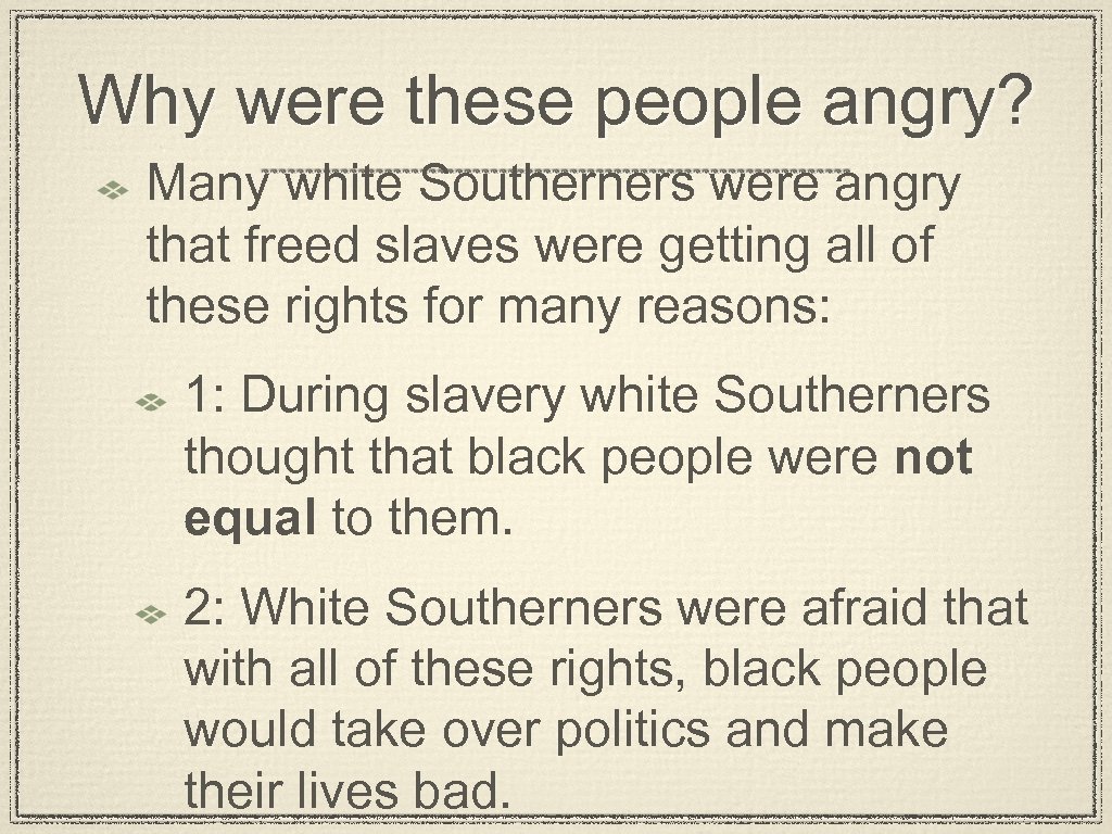 Why were these people angry? Many white Southerners were angry that freed slaves were