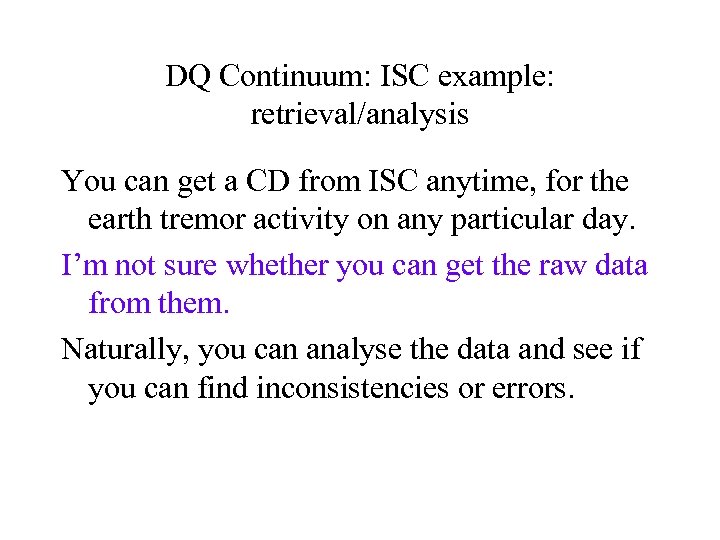 DQ Continuum: ISC example: retrieval/analysis You can get a CD from ISC anytime, for
