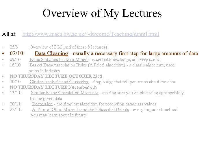 Overview of My Lectures All at: http: //www. macs. hw. ac. uk/~dwcorne/Teaching/dmml. html •