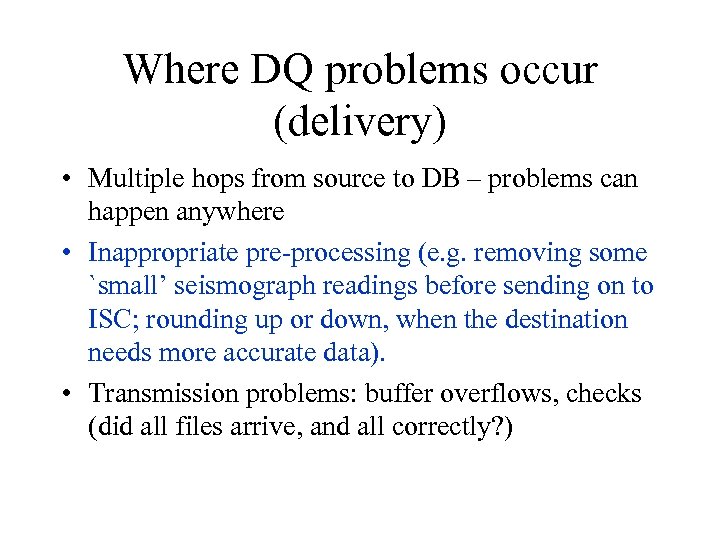 Where DQ problems occur (delivery) • Multiple hops from source to DB – problems