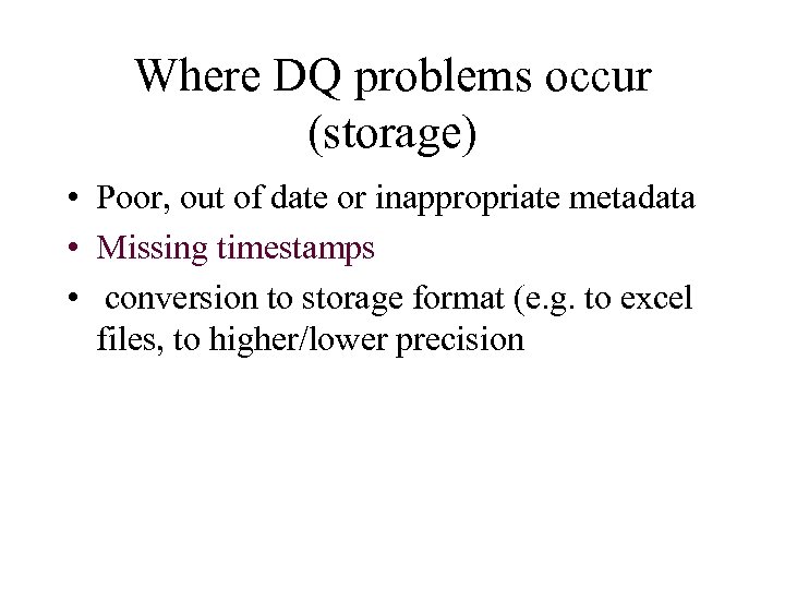 Where DQ problems occur (storage) • Poor, out of date or inappropriate metadata •