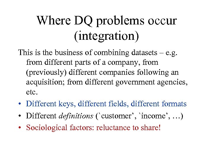 Where DQ problems occur (integration) This is the business of combining datasets – e.