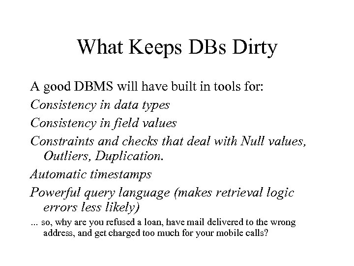 What Keeps DBs Dirty A good DBMS will have built in tools for: Consistency