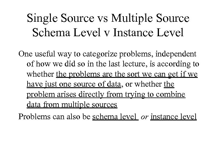 Single Source vs Multiple Source Schema Level v Instance Level One useful way to