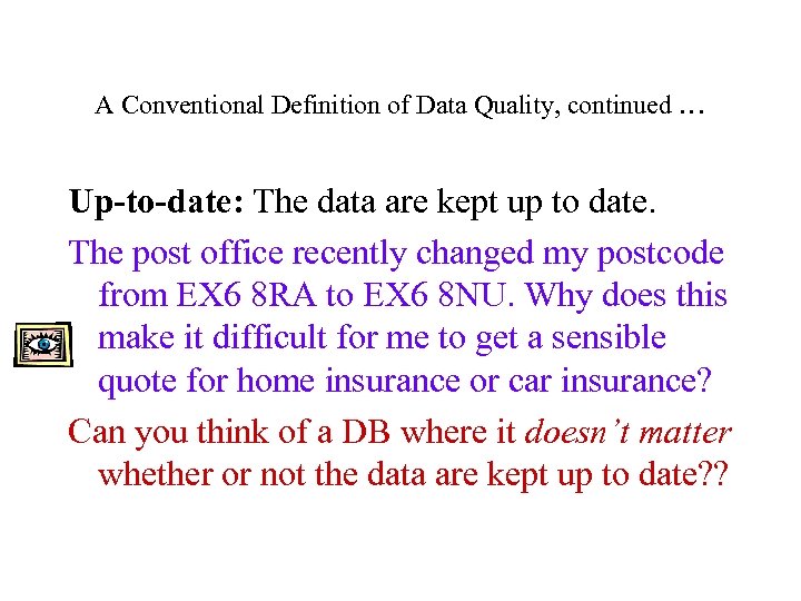 A Conventional Definition of Data Quality, continued … Up-to-date: The data are kept up