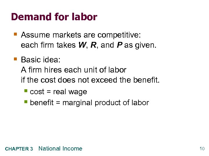 Demand for labor § Assume markets are competitive: each firm takes W, R, and