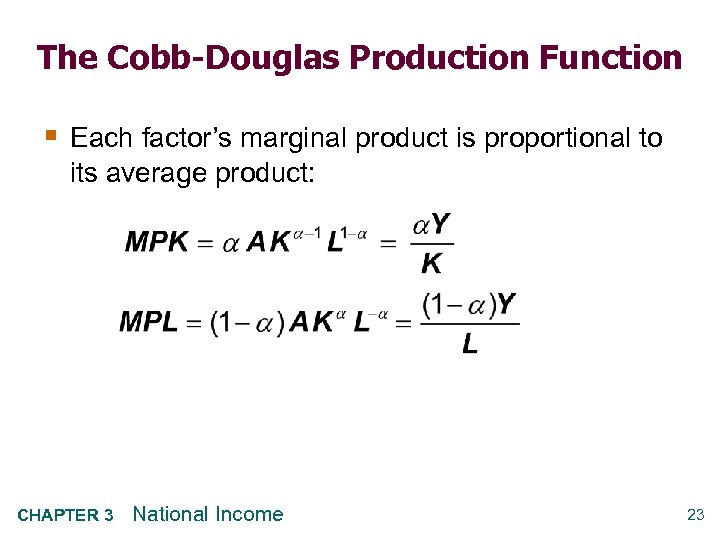 The Cobb-Douglas Production Function § Each factor’s marginal product is proportional to its average