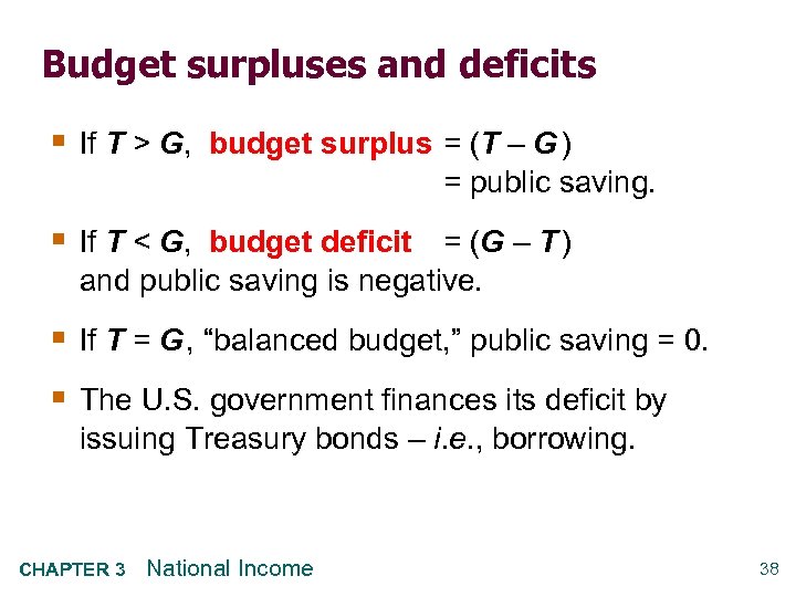 Budget surpluses and deficits § If T > G, budget surplus = (T –
