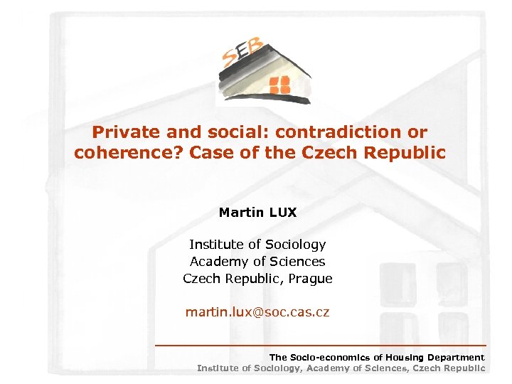 Private and social: contradiction or coherence? Case of the Czech Republic Martin LUX Institute