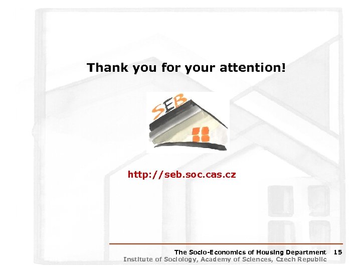 Thank you for your attention! http: //seb. soc. cas. cz The Socio-Economics of Housing