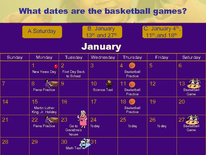 What dates are the basketball games? B. January 13 th and 27 th A.