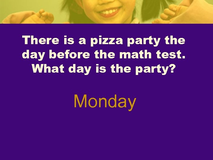 There is a pizza party the day before the math test. What day is