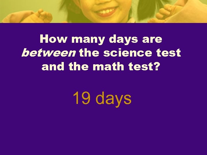 How many days are between the science test and the math test? 19 days