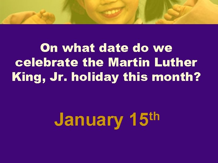 On what date do we celebrate the Martin Luther King, Jr. holiday this month?