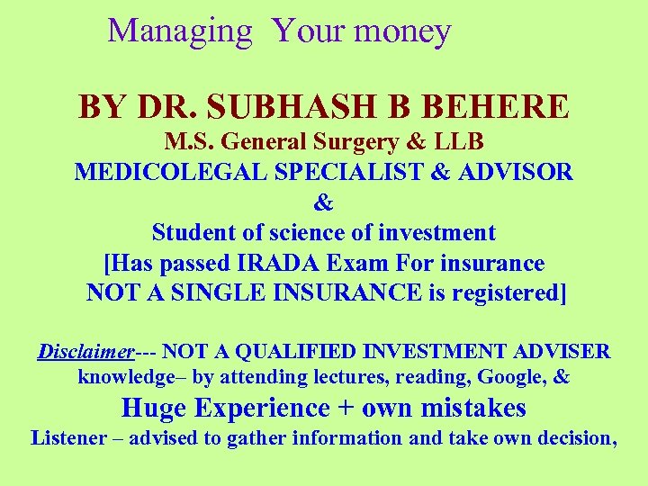 Managing Your money BY DR. SUBHASH B BEHERE M. S. General Surgery & LLB