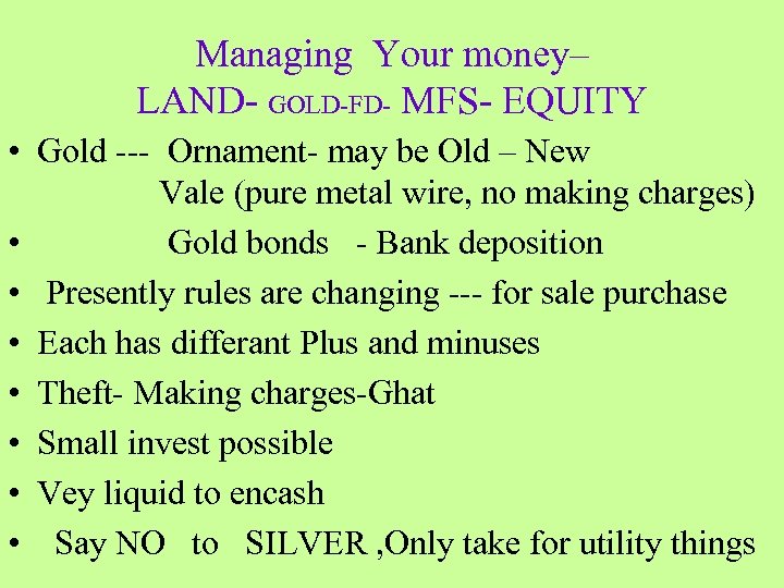 Managing Your money– LAND- GOLD-FD- MFS- EQUITY • Gold --- Ornament- may be Old