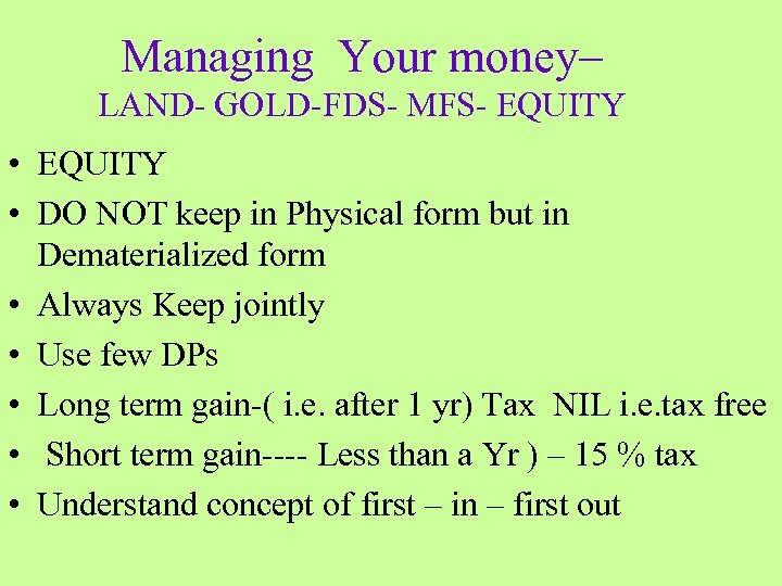 Managing Your money– LAND- GOLD-FDS- MFS- EQUITY • EQUITY • DO NOT keep in