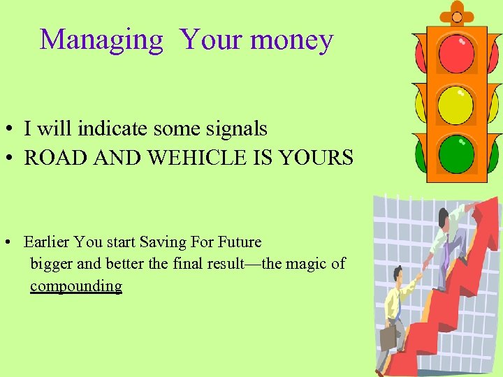 Managing Your money • I will indicate some signals • ROAD AND WEHICLE IS