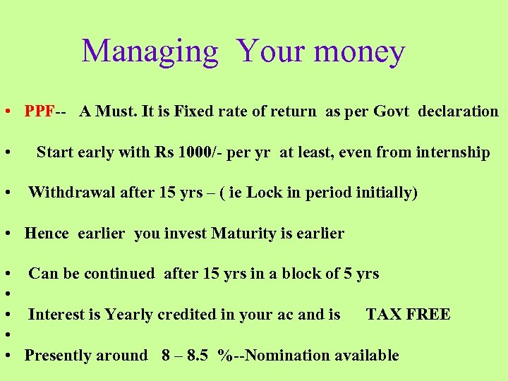 Managing Your money • PPF-- A Must. It is Fixed rate of return as