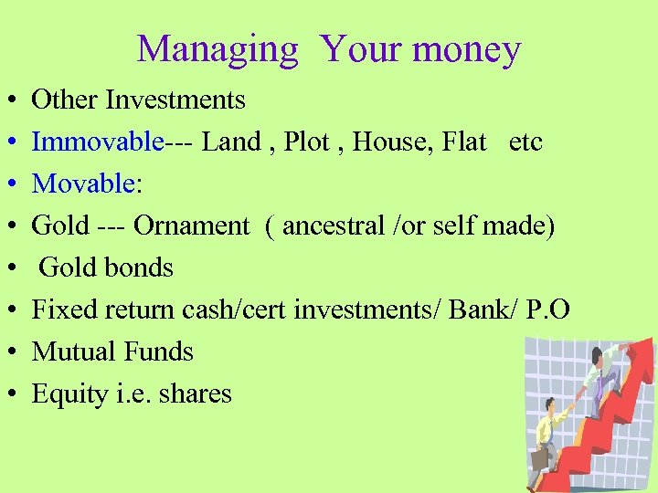 Managing Your money • • Other Investments Immovable--- Land , Plot , House, Flat