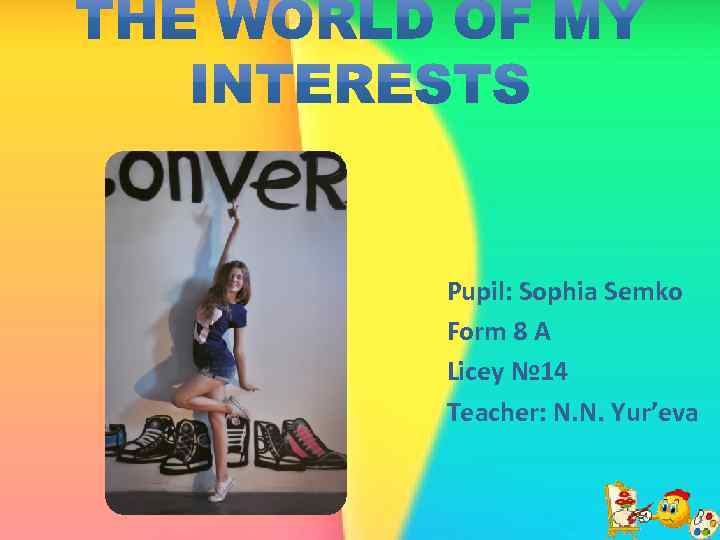 Pupil: Sophia Semko Form 8 A Licey № 14 Teacher: N. N. Yur’eva 