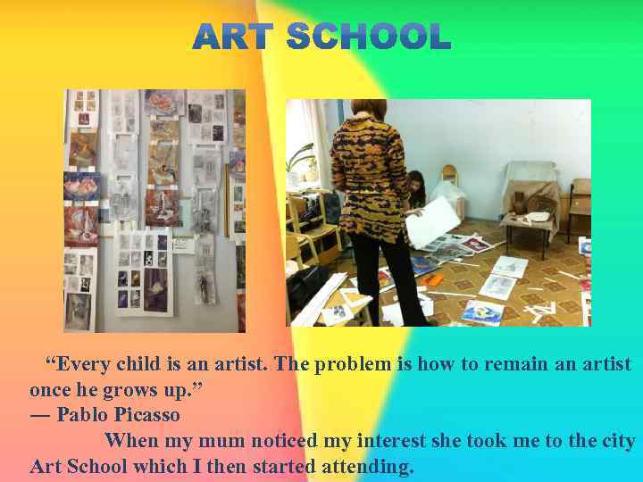  “Every child is an artist. The problem is how to remain an artist