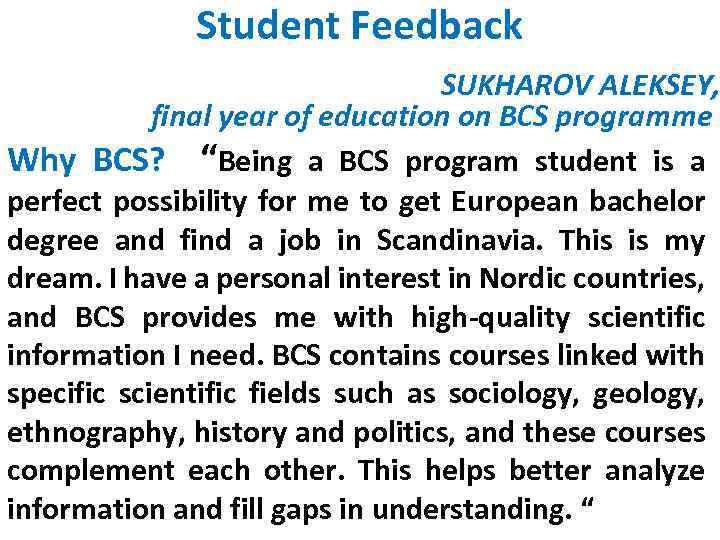 Student Feedback SUKHAROV ALEKSEY, final year of education on BCS programme Why BCS? “Being