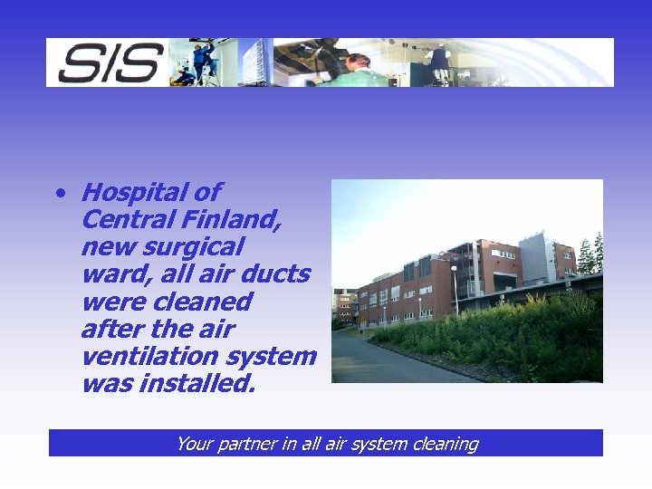  • Hospital of Central Finland, new surgical ward, all air ducts were cleaned