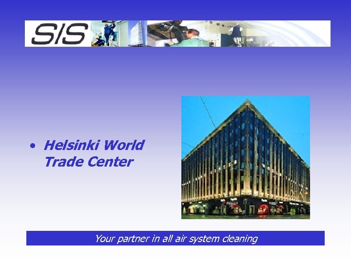  • Helsinki World Trade Center Your partner in all air system cleaning 