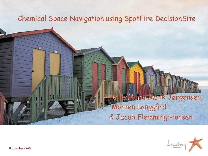 Chemical Space Navigation using Spot. Fire Decision. Site Anne Marie Munk Jørgensen, Morten Langgård