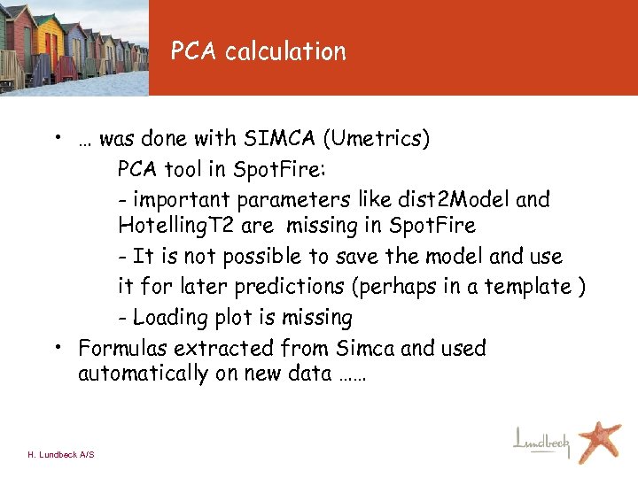 PCA calculation • … was done with SIMCA (Umetrics) PCA tool in Spot. Fire: