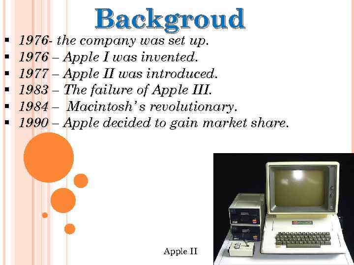 § § § Backgroud 1976 - the company was set up. 1976 – Apple