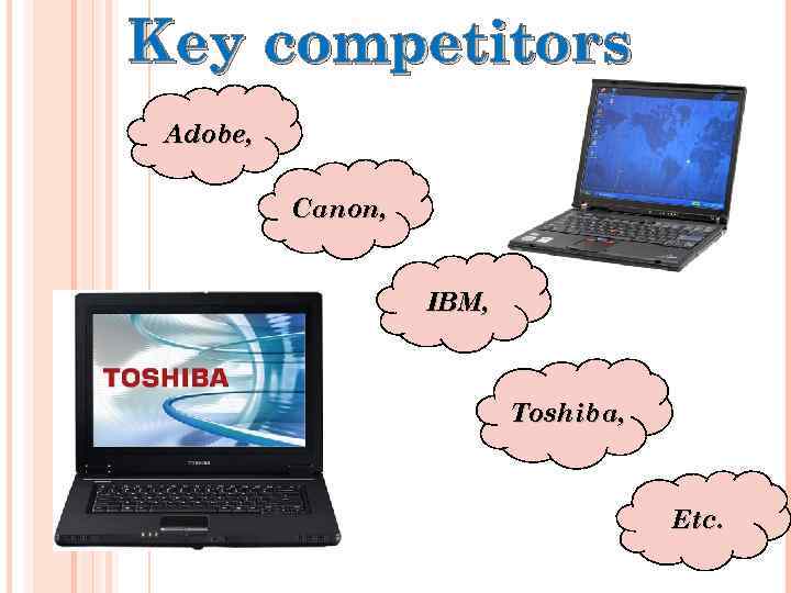 Key competitors Adobe, Canon, IBM, Toshiba, Etc. 