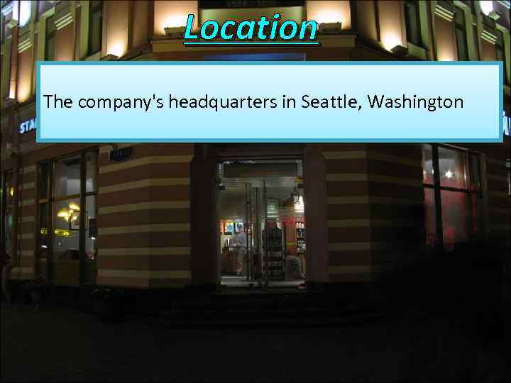 Location The company's headquarters in Seattle, Washington 