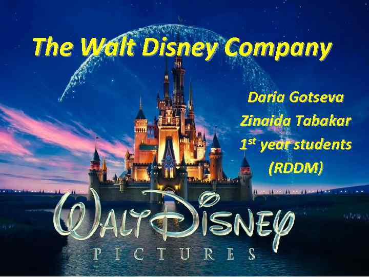 The Walt Disney Company Daria Gotseva Zinaida Tabakar 1 st year students (RDDM) 