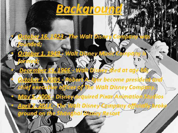 Background • October 16, 1923 - The Walt Disney Company was founded; • October